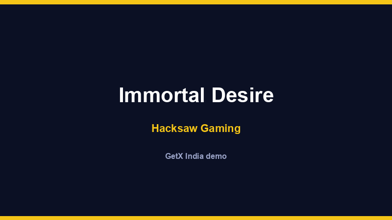 Immortal Desire — Hacksaw Gaming
